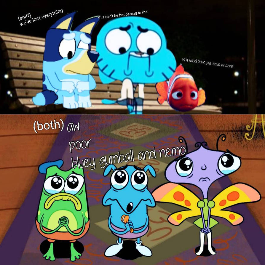 Poor bluey gumball and nemo by brad090904 on DeviantArt