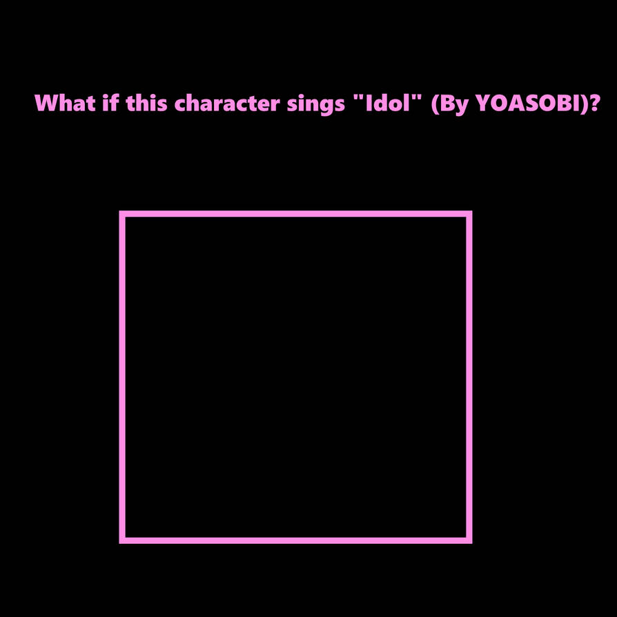 Idol meme template by ElecManLover2022 on DeviantArt