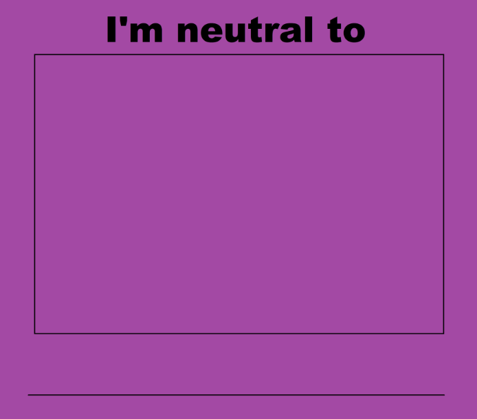 I'm Neutral To Blank Meme by adamhatson on DeviantArt
