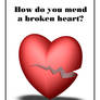 How do you mend a broken heart