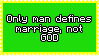 Man defines it, not god