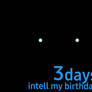 3 days intell my birthday