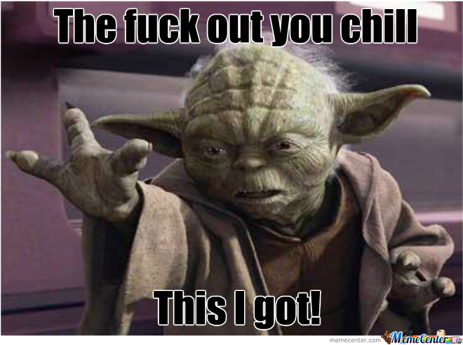 Yoda has got this.