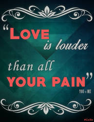 Love Is Louder Than All Your Pain