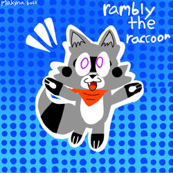 Rambly the raccoon!!!