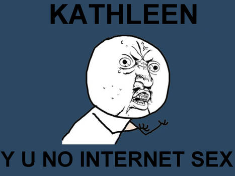 Kathleen y u no