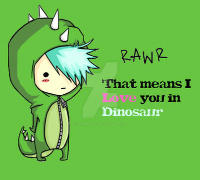 RAWR Dinosaur RAWR I love you