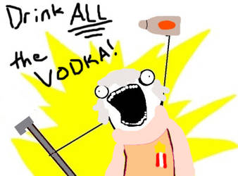 Drink ALL the Vodka