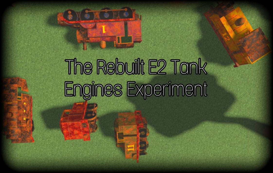 The Rebuilt E2 Tank Engines Experiment by Trainnboy1914 on DeviantArt