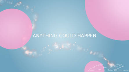 Anything Could Happen