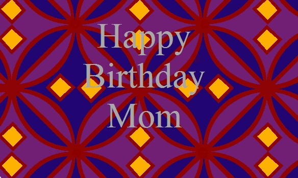 Happy Birthday Mom