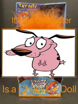 What if Courage was a Cheer Up doll?