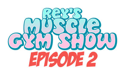 Rey's Muscle Gym Show - Episode 2