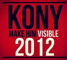 The world's worst, Joseph Kony, make him famous.