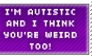 ++ Im autistic and I think...