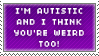 ++ Im autistic and I think...