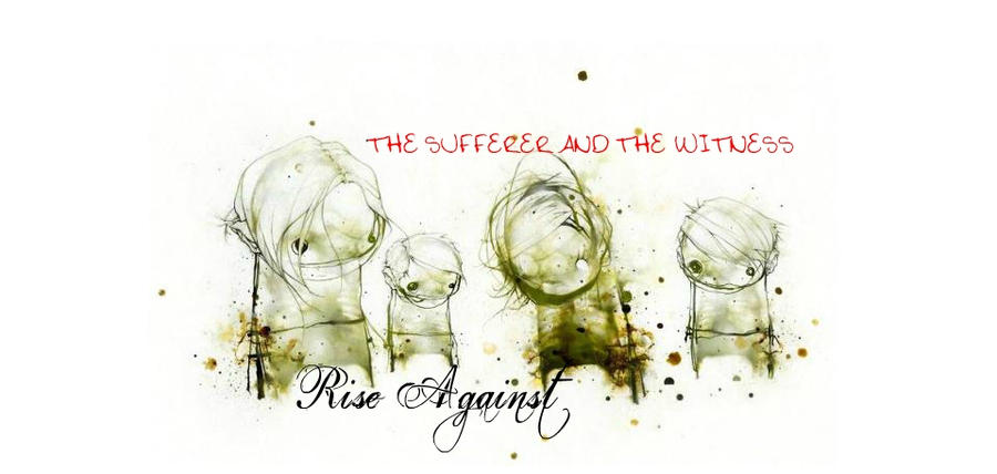 The Sufferer And The Witness Rise Against by EchelonMars14 on DeviantArt