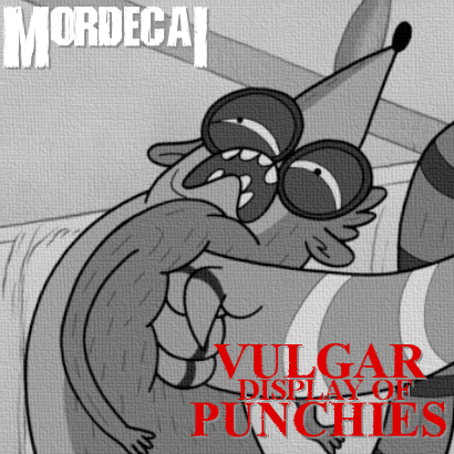 Vulgar Display Of Punchies- Regular Show