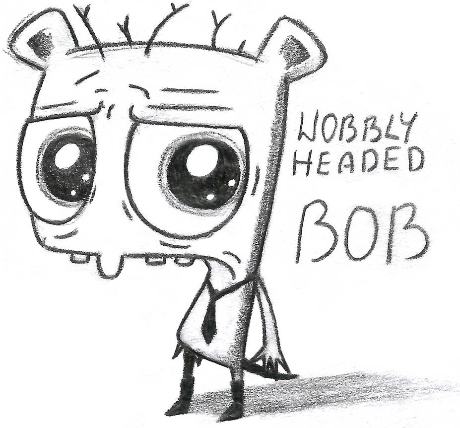 Wobbly Headed Bob by AmberPone on DeviantArt