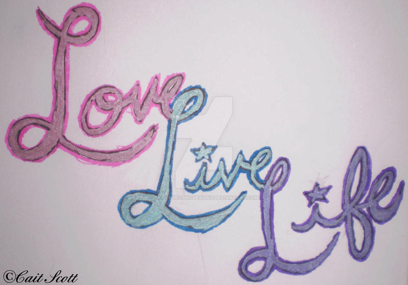 Love Live Life Tattoo By Catastrophicdesigns On Deviantart