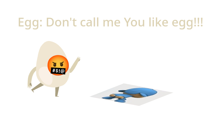 Don't call egg You like egg!!! by ARTYNOTES24 on DeviantArt