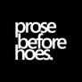 prose before hoes.