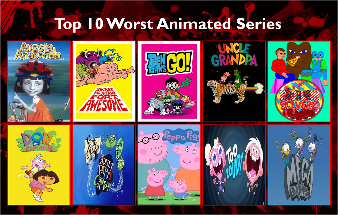 Top 10 Worst Animated Series by xxphilipshow547xx on DeviantArt