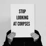 Stop looking at corpses