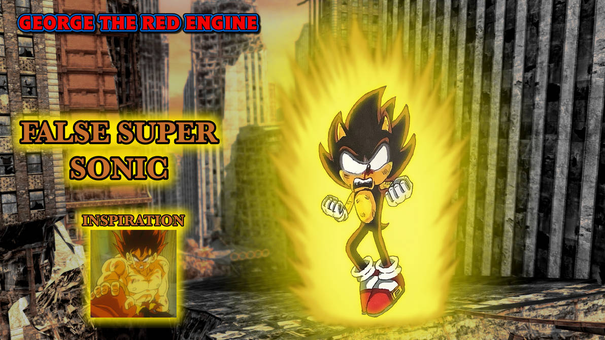 Sonic The Hedgehog: False Super Sonic by GeorgeTheRedEngine15 on DeviantArt