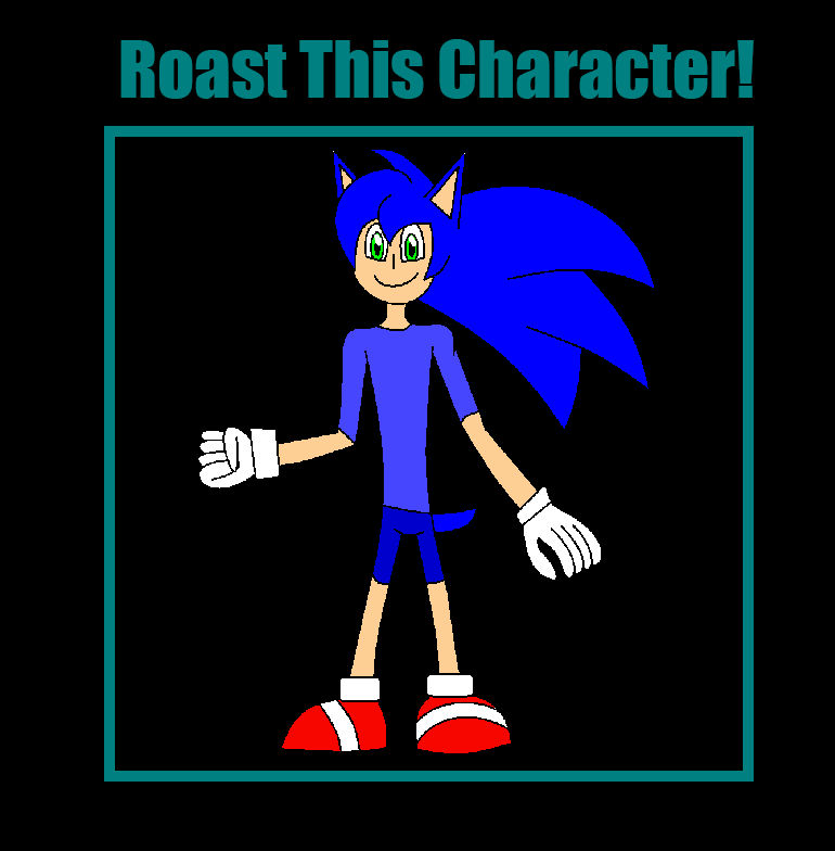 Roast Me.. I DARE YA!! by SonicManV2 on DeviantArt