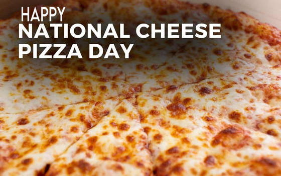 Happy National Cheese Pizza Day Everyone