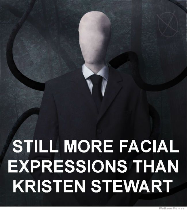 Kristin Stewart has less emotion than Slender Man.