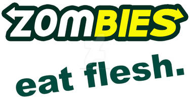 Zombies: eat flesh.