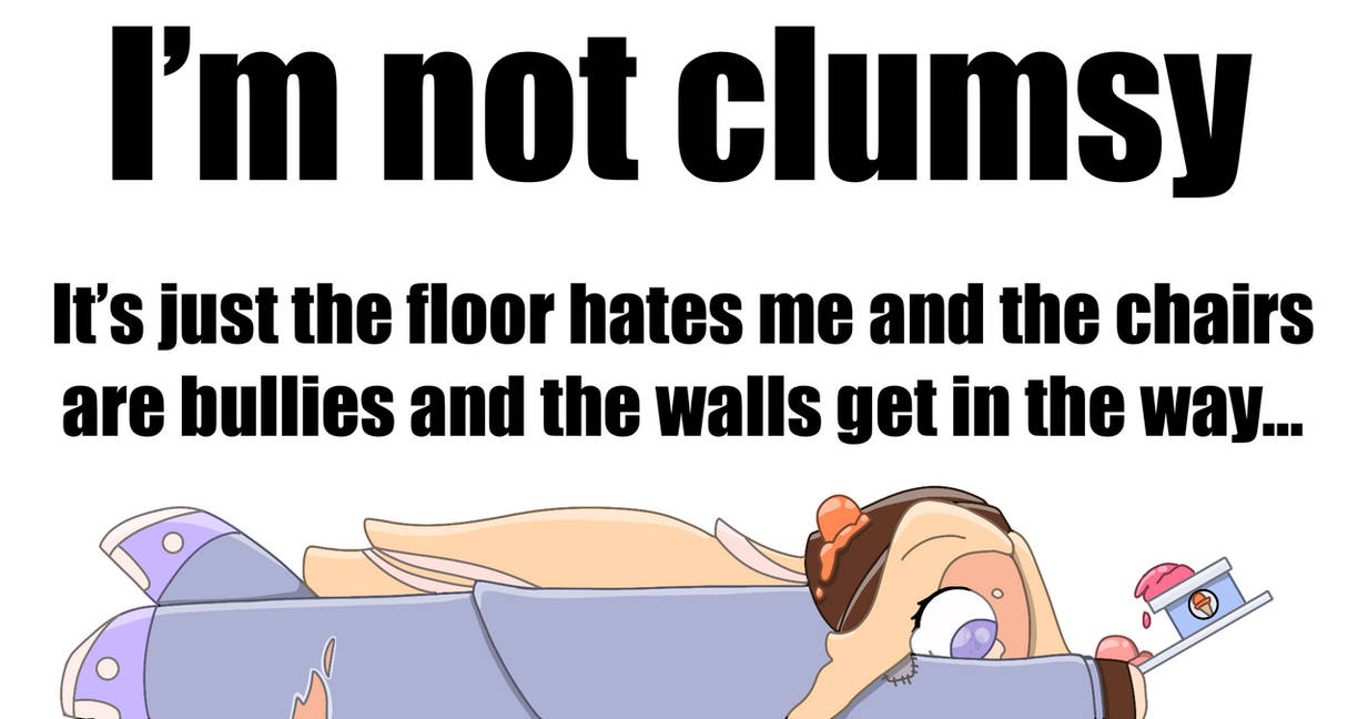 Clumsy Me Im not clumsy (meme) by FoxBerry5 on DeviantArt
