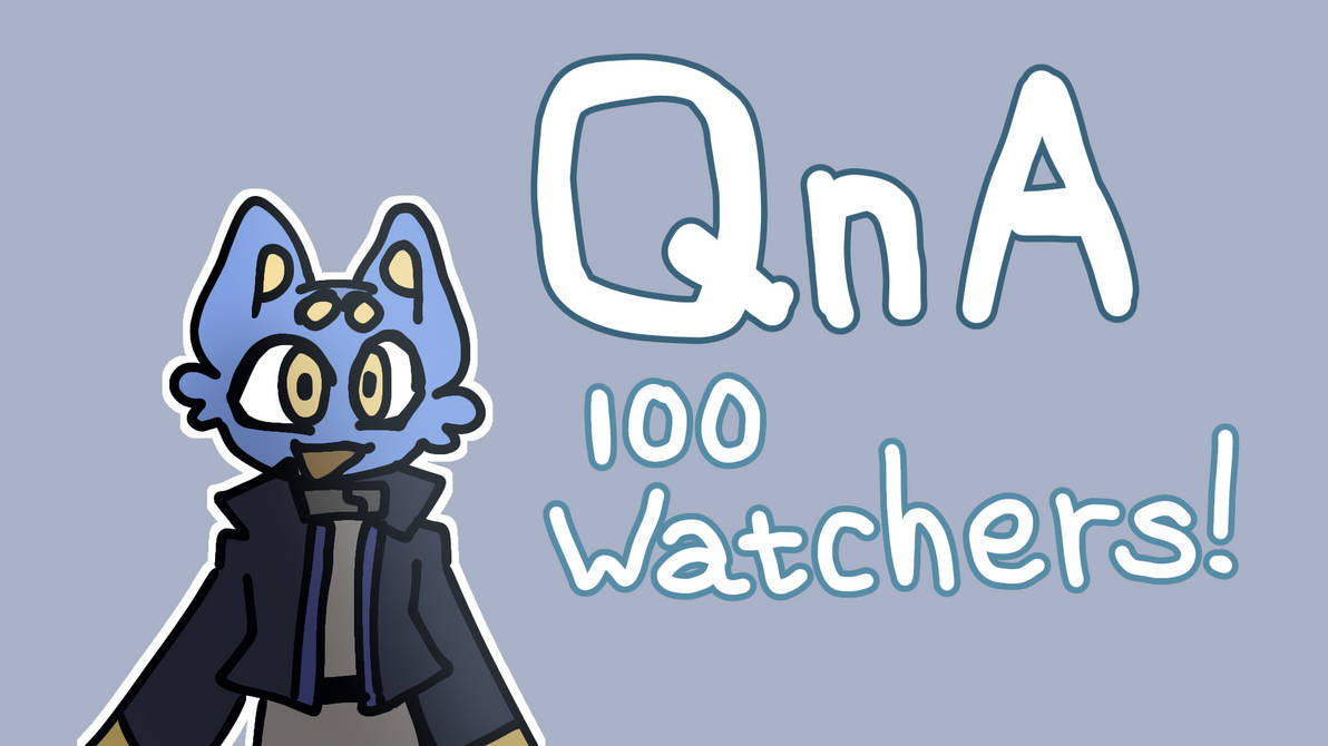 Qna 100 Watchers Special By Flatableu On Deviantart Qna 100 Watchers Special By Flatableu On Deviantart