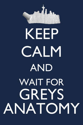 Keep Calm and Wait for Grey's Anatomy