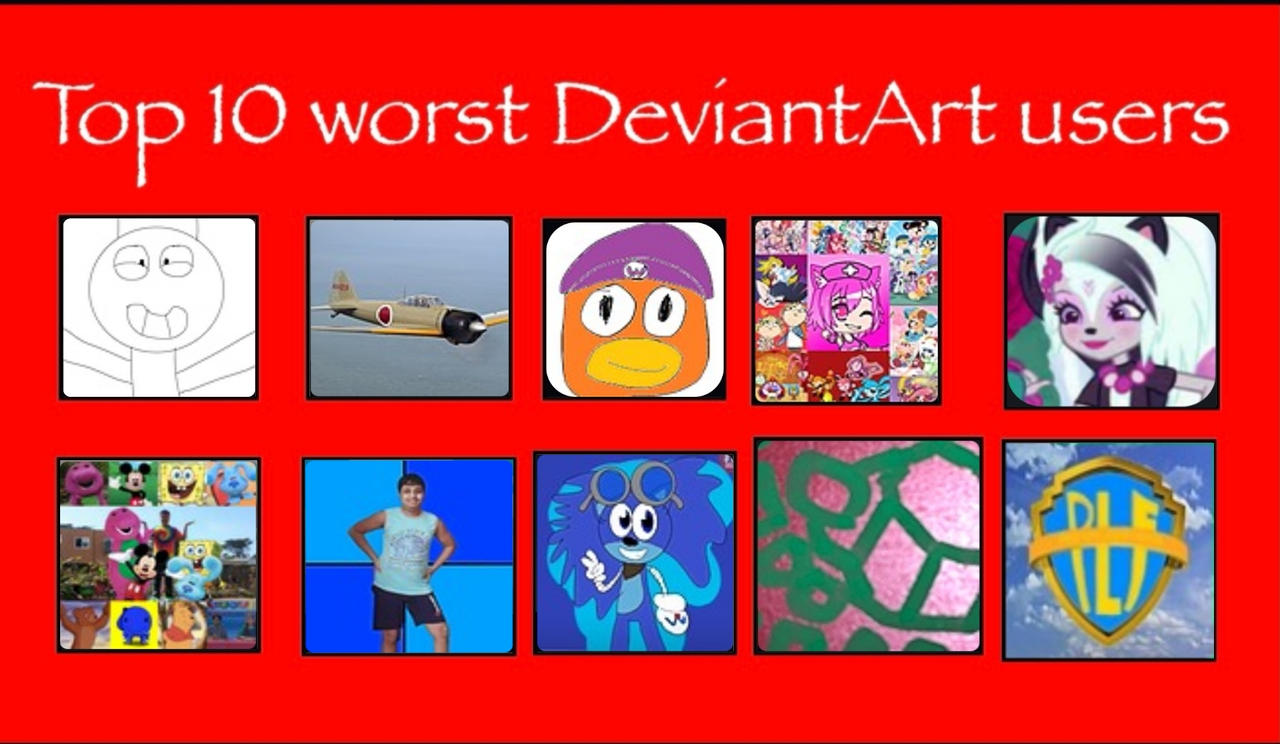 Top 10 Worst Deviantart Users By Pavalmat On Deviantart Top 10 Worst Deviantart Users By Pavalmat On Deviantart