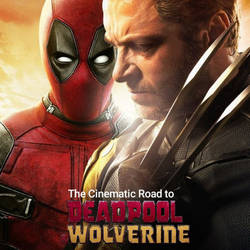 The Cinematic Road to Deadpool and Wolverine