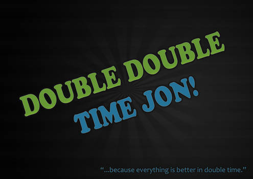 Double Double Time Jon