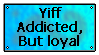 Yiff Addicted But Loyal by Tekno-Catron