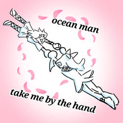 ocean man :D take me by the hand :D