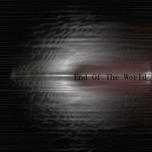 End Of The World: Part 1