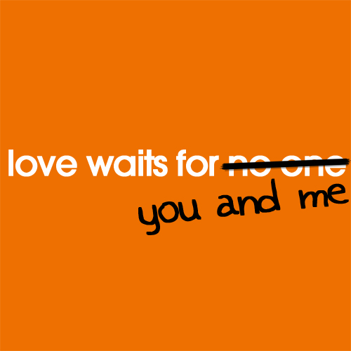 love waits for no one