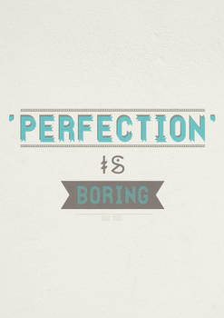 'Perfection' is boring