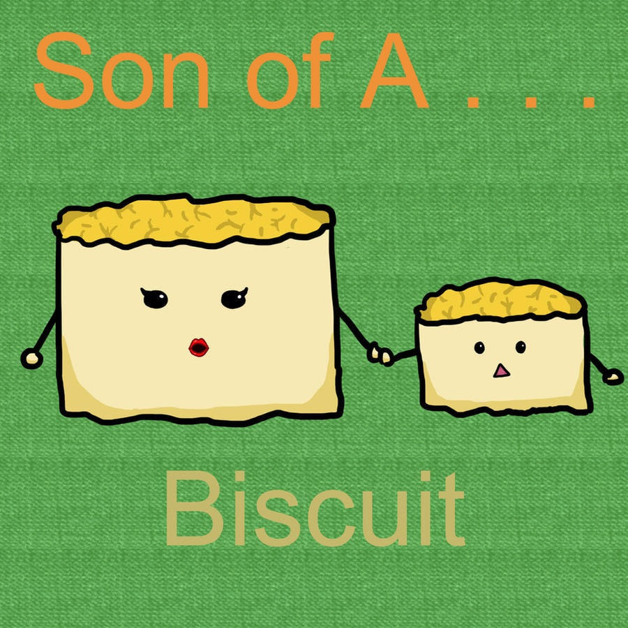 Son Of A Biscuit By Megabeagle On Deviantart Son Of A Biscuit By Megabeagle On Deviantart