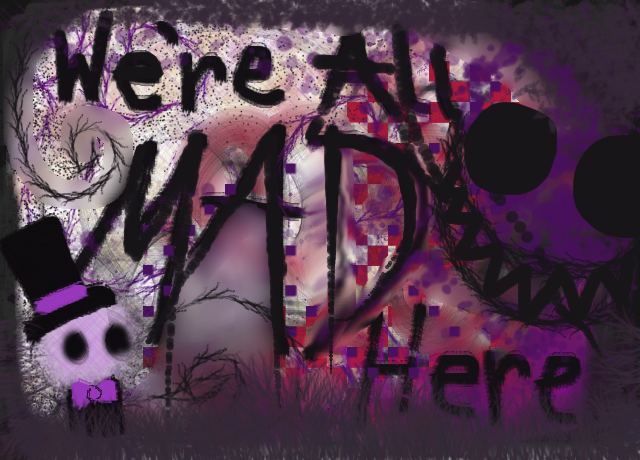 Were All Mad Here At O By Razors And Lace On Deviantart