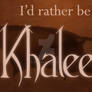 Game of Thrones:  I'd Rather Be a Khaleesi