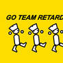 GO TEAM RETARD