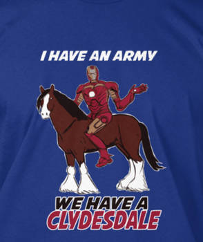 I HAVE AN ARMY, WE HAVE A CLYDESDALE