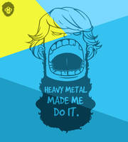 Heavy Metal Made Me Do It